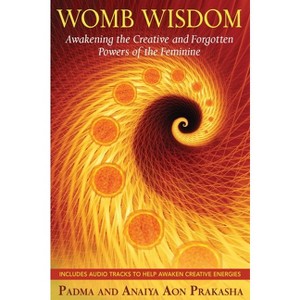Womb Wisdom - by  Padma Aon Prakasha & Anaiya Aon Prakasha (Mixed Media Product) - 1 of 1