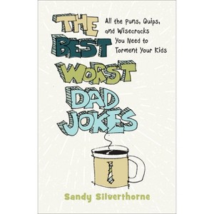 Best Worst Dad Jokes - by  Sandy Silverthorne (Hardcover) - 1 of 1
