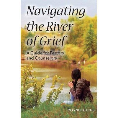 Navigating the River of Grief - by  Bonnie Bates (Paperback)