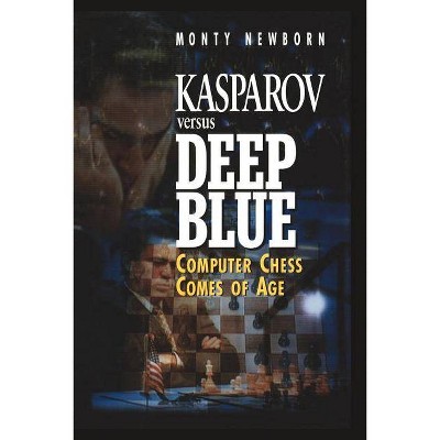 Kasparov Versus Deep Blue - by  Monty Newborn (Paperback)