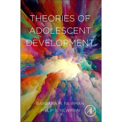 Theories of Adolescent Development - by  Barbara M Newman & Philip R Newman (Paperback)