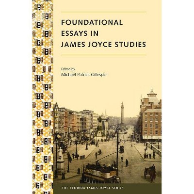 Foundational Essays in James Joyce Studies - (Florida James Joyce) by  Michael P Gillespie (Paperback)