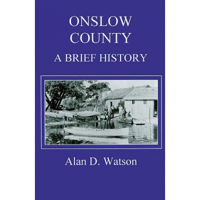 Onslow County - (County Records) by  Alan D Watson (Paperback)