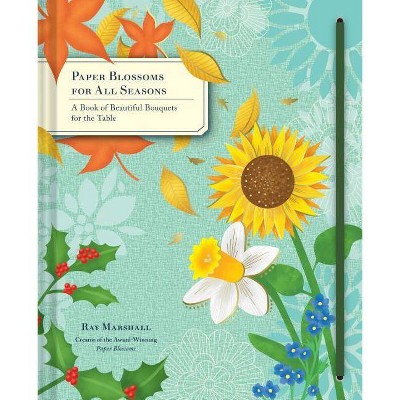 Paper Blossoms for All Seasons - by  Ray Marshall (Hardcover)