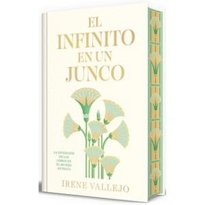 El Infinito En Un Junco (Edición Limitada Firmada) / Papyrus: The Invention of Books in the Ancient World - by  Irene Vallejo (Hardcover) - 1 of 1