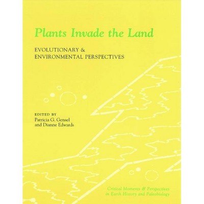 Plants Invade the Land - (Critical Moments and Perspectives in Earth History and Paleo) by  Patricia Gensel & Dianne Edwards (Paperback)