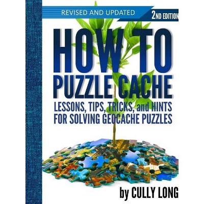 How To Puzzle Cache, Second Edition - by  Cully Long (Paperback)