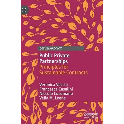 Public Private Partnerships - by  Veronica Vecchi & Francesca Casalini & Niccolò Cusumano & Velia M Leone (Hardcover)