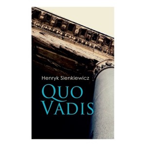 Quo Vadis - by  Henryk Sienkiewicz & Jeremiah Curtin (Paperback) - 1 of 1