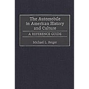 The Automobile in American History and Culture - (American Popular Culture) Annotated by  Michael L Berger (Hardcover) - 1 of 1