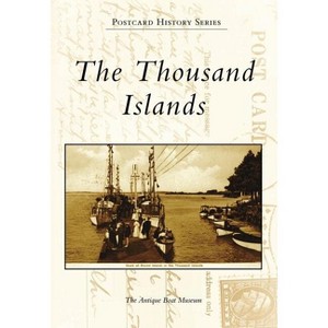 The Thousand Islands - (Postcard History) by  The Antique Boat Museum (Paperback) - 1 of 1