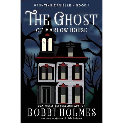 The Ghost of Marlow House - (Haunting Danielle) by  Bobbi Holmes & Anna J McIntyre (Paperback)