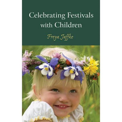 Celebrating Festivals with Children - by  Freya Jaffke (Paperback)