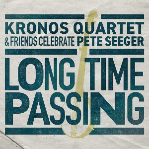 Kronos Quartet - Long Time Passing: Kronos Quartet and Friends Celebrate Pete Seeger (Vinyl) - 1 of 1