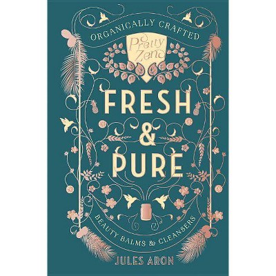 Fresh & Pure - (Pretty Zen) by  Jules Aron (Hardcover)