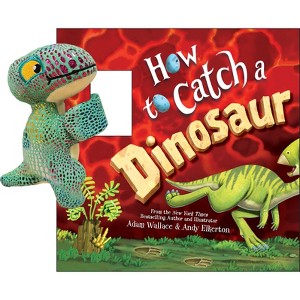 Snap & Snuggle: How to Catch a Dinosaur - by  Adam Wallace (Hardcover) - 1 of 1