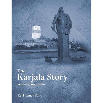 The Karjala Story - by  Karl Tuira (Paperback)