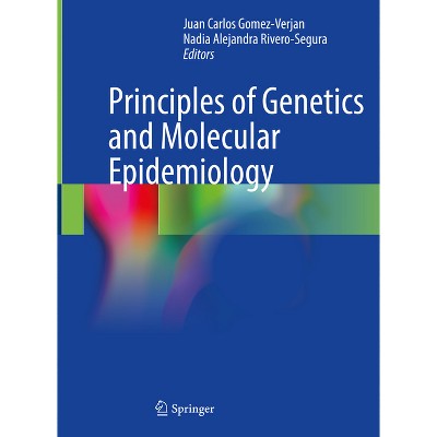 Principles of Genetics and Molecular Epidemiology - by  Juan Carlos Gomez-Verjan & Nadia Alejandra Rivero-Segura (Hardcover)