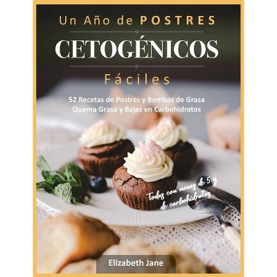 Un Año de POSTRES CETOGÉNICOS Fáciles - by  Elizabeth Jane (Hardcover)