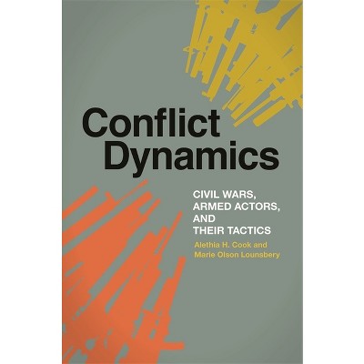 Conflict Dynamics - (Studies in Security and International Affairs) by  Alethia H Cook & Marie Olson Lounsbery (Paperback)