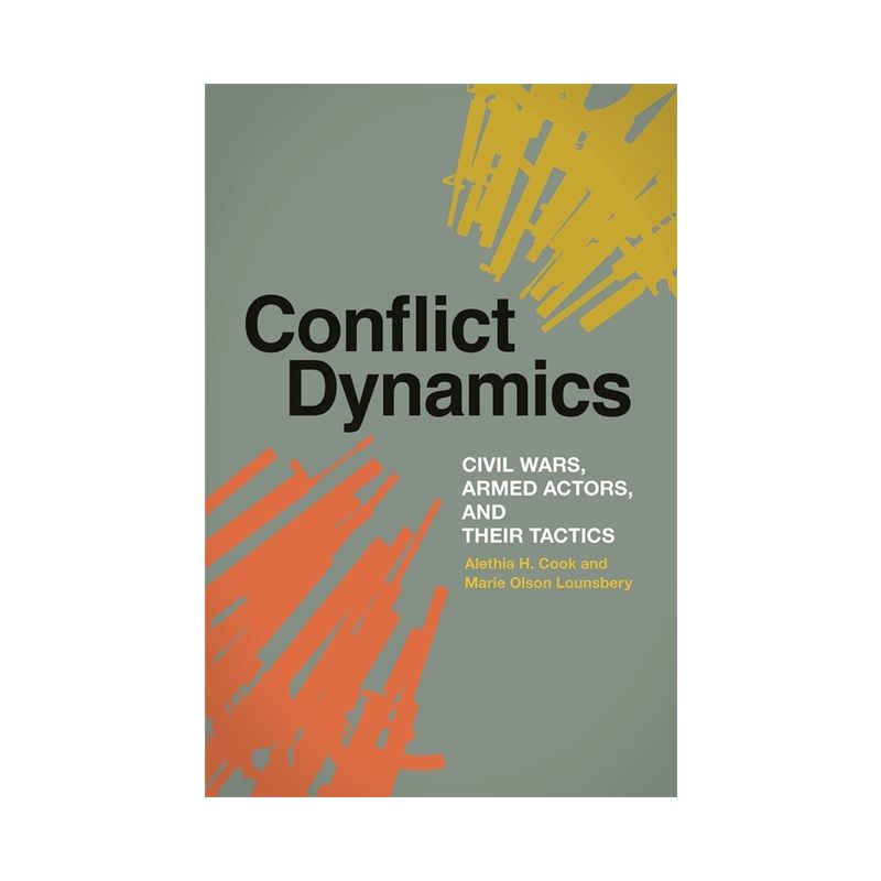 Conflict Dynamics - (Studies in Security and International Affairs) by  Alethia H Cook & Marie Olson Lounsbery (Paperback), 1 of 2