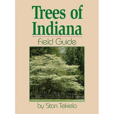 Trees of Indiana Field Guide - (Tree Identification Guides) by  Stan Tekiela (Paperback)