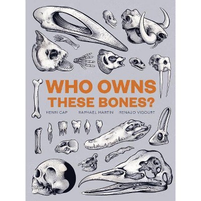 Who Owns These Bones? - by  Henri Cap & Raphael Martin & Renaud Vigourt (Hardcover)