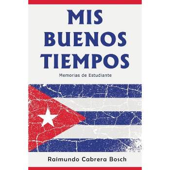 Mis Buenos Tiempos - by  Raimundo Cabrera Bosch (Paperback)
