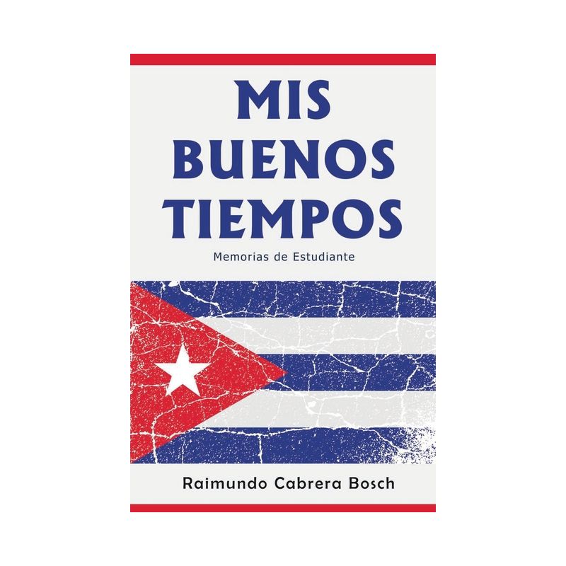 Mis Buenos Tiempos - by  Raimundo Cabrera Bosch (Paperback), 1 of 2