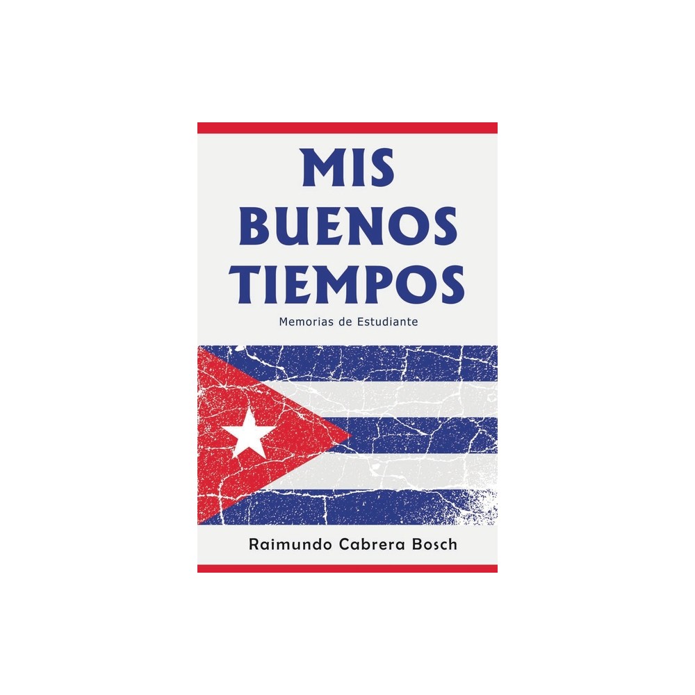 Mis Buenos Tiempos - by Raimundo Cabrera Bosch (Paperback)