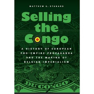 Selling the Congo - by  Matthew G Stanard (Hardcover) - 1 of 1