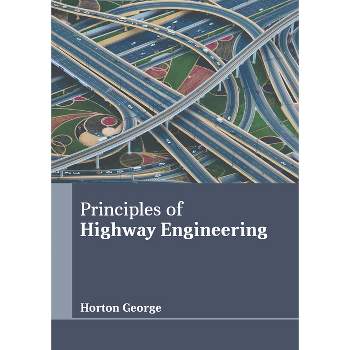 Principles of Highway Engineering - by  Horton George (Hardcover)