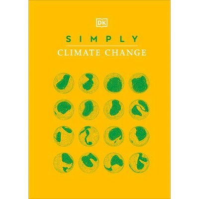 Simply Climate Change - (DK Simply) by  DK (Hardcover)