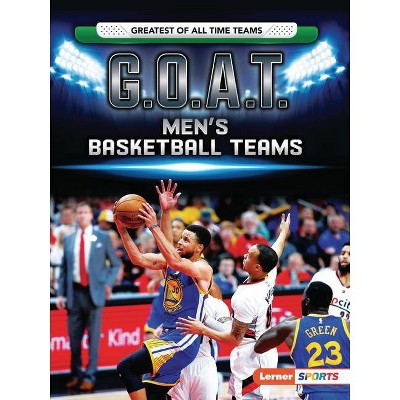 G.O.A.T. Men's Basketball Teams - (Greatest of All Time Teams (Lerner (Tm) Sports)) by  Matt Doeden (Paperback)