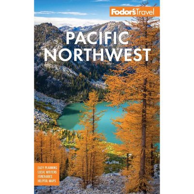 Fodor's Pacific Northwest - (Full-Color Travel Guide) 22nd Edition by  Fodor's Travel Guides (Paperback)