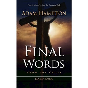Final Words from the Cross Leader's Guide - by  Adam Hamilton (Paperback) - 1 of 1