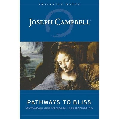 Pathways to Bliss - (Collected Works of Joseph Campbell) by  Joseph Campbell (Hardcover)