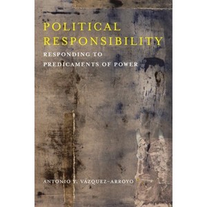 Political Responsibility - (New Directions in Critical Theory) by  Antonio Vázquez-Arroyo (Paperback) - 1 of 1