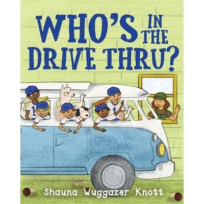 Who's in the Drive Thru - by  Shauna Wuggazer Knott (Paperback)