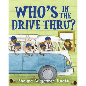 Who's in the Drive Thru - by  Shauna Wuggazer Knott (Paperback) - 1 of 1
