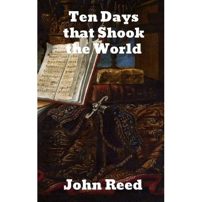 Ten Days that Shook the World - by  John Reed (Hardcover)