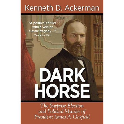 Dark Horse - by  Kenneth D Ackerman (Paperback)