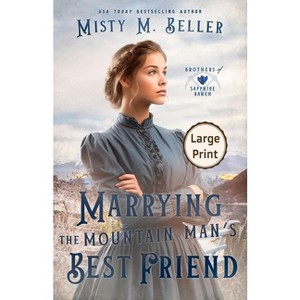 Marrying the Mountain Man's Best Friend - (Brothers of Sapphire Ranch) Large Print by  Misty M Beller (Paperback) - 1 of 1
