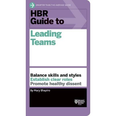 HBR Guide to Leading Teams - by  Mary Shapiro (Paperback)