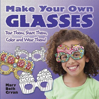 Make Your Own Glasses - by  Mary Beth Cryan (Paperback)