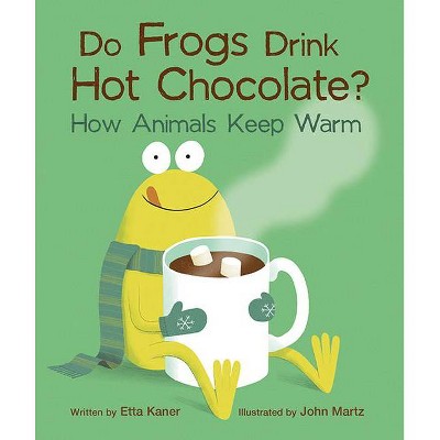 Do Frogs Drink Hot Chocolate? - by  Etta Kaner (Paperback)