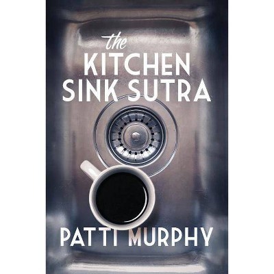 The Kitchen Sink Sutra - (Stafford Falls) by  Patti Murphy (Paperback)