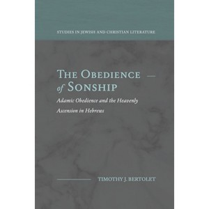 The Obedience of Sonship - (Studies in Jewish and Christian Literature) by  Timothy J Bertolet (Paperback) - 1 of 1