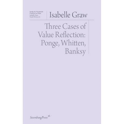 Three Cases of Value Reflection - (Sternberg Press / Institut Für Kunstkritik) by  Isabelle Graw (Paperback)