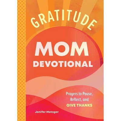 Gratitude - Mom Devotional - by  Jenifer Metzger (Paperback)